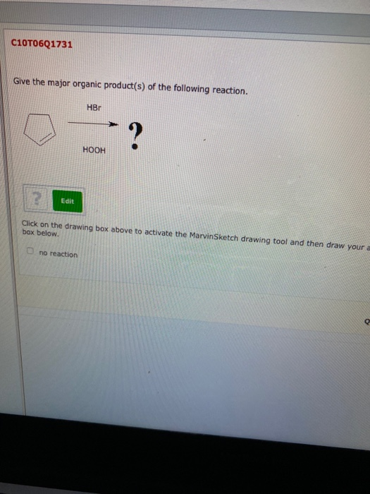 C10T06Q1731 Give the major organic product(s) of the following reaction. HBT HOOH 2 Edit Click on the drawing box above to ac