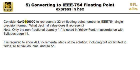 5) Converting to IEEE-754 Floating Point express in hex EEL 3801 UCF Consider 0x40100000 to represent a 32-bit floating-point