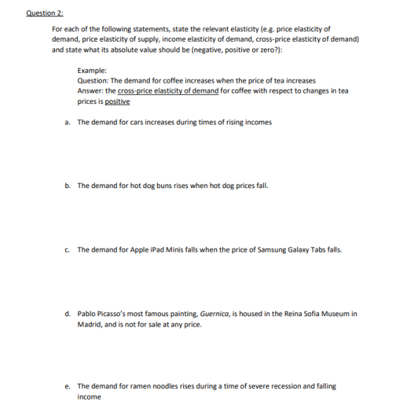 Question 2: For each of the following statements, state the relevant elasticity (e.g. price elasticity of demand, price elast