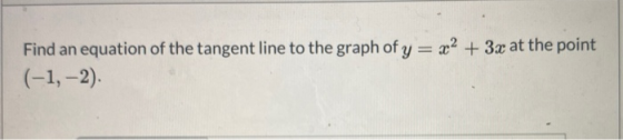 Find an equation of the tangent line to the graph of y = x2 + 3x at the point (-1, -2)
