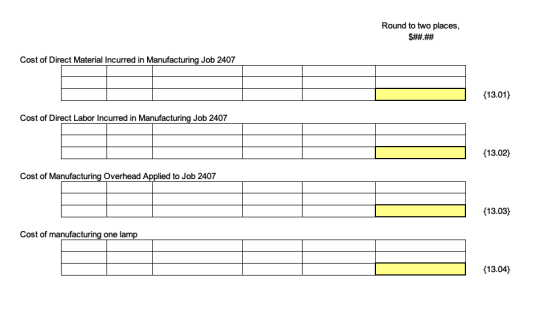 Round to two places, $##.## Cost of Direct Material Incurred in Manufacturing Job 2407 {13.01) Cost of Direct Labor Incurred