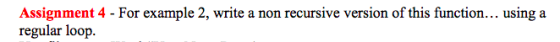 Assignment 4 - For example 2, write a non recursive version of this function... using a regular loop.