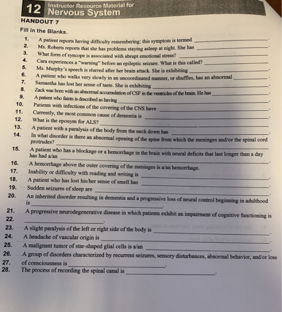 12 Instructor Resource Material for 12 Nervous System HANDOUT 7 Fill in the Blanks. 1. A patient reports having difficulty re