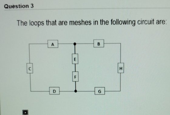 Question 3 The loops that are meshes in the following circuit are: В