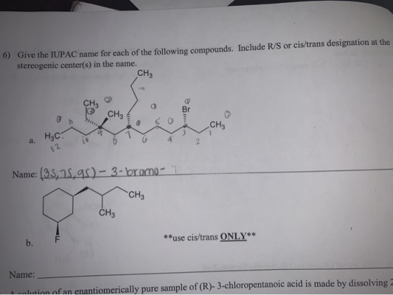Give the IUPAC name for each of the following compounds. Include R/S or cis/trans designation at the stereogenic center(s) in
