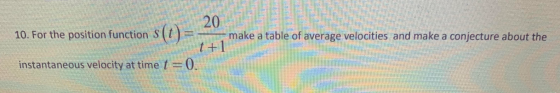 20 10. For the position function S make a table of average velocities and make a conjecture about the 1+1 instantaneous veloc