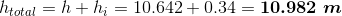 h_{total}=h+h_i=10.642+0.34=\boldsymbol{10.982\;m}
