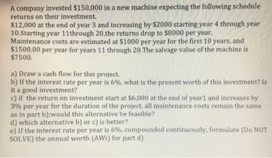 A company invested $150,000 in a new machine expecting the following schedule returns on their investment. $12,000 at the end