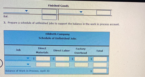 Finished Goods Bal. 3. Prepare a schedule of unfinished jobs to support the balance in the work in process account. Hildreth