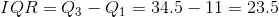 IQR = Q3-Q1 = 34.5-11 = 23.5