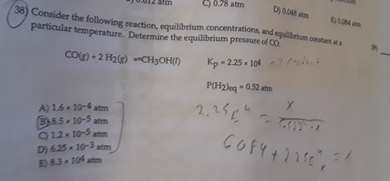 D) 0.012 am C) 0.78 atin 38) Consider the following reaction, equilibr D) 0.048 am Incentrations, and equilibrium constant at