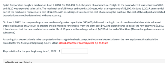 Splish Corporation bought a machine on June 1, 2018, for $38,400, f.o.b. the place of manufacture. Freight to the point where