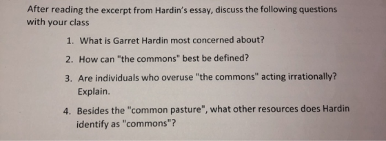 After reading the excerpt from Hardins essay, discuss the following questions with your class 1. What is Garret Hardin most
