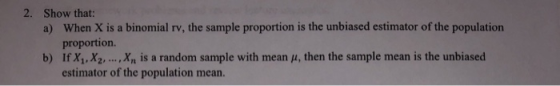 2. Show that: When X is a binomial rv, the sample proportion is the unbiased estimator of the population proportion. IfX1.Хг,