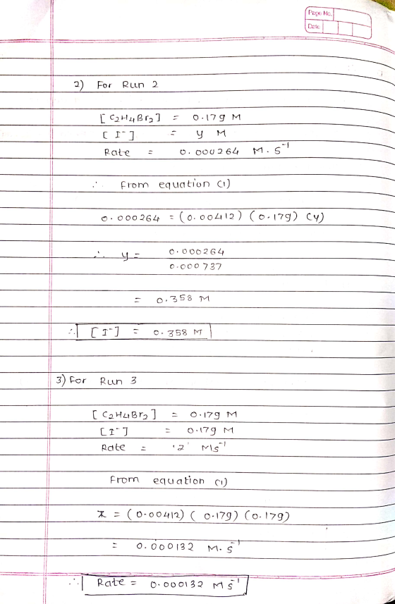 Page No. Date - 2 For Run 2 [ C2H4BR2 ст] Rate = ] = 0.179 M : у м. 0.000 264 M.5 : from equation (1) 0.000264 = (0.00412) C0