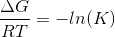 \frac{\Delta G}{RT}= -ln(K)
