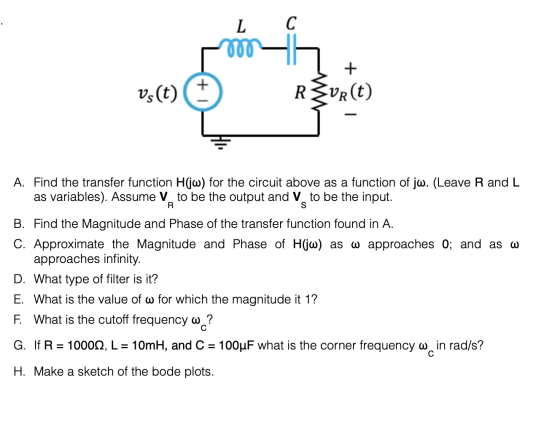 С L RVR(t) vs (t) A. Find the transfer function H(jo) for the circuit above as a function of jaw. (Leave R and L as variables