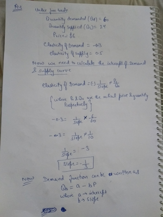 My 2010 Under free trade Quantity demanded (Qd) = 60 Quantity supplied (QQ) = 24 Price $6 Clasticity of Demand = -03 elastici