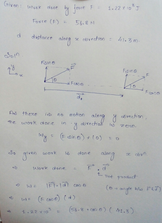 hiven: Force (F) 56-8 시 dkstance along rolfrechon : 4).ろM). Sot Esine sine s thereno motron alo the work done ;n.u dire chok kSz airection S gtiven work s cone alon MJork done - F . d 1.22 X103- (56 . 8 xCg08) ( 41.3
