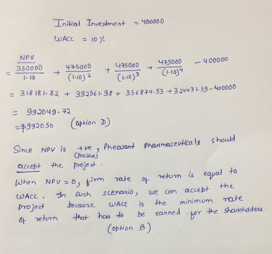 Initial Investment = 400000 WACC = 10% NPV 475000 -400000 350000 350000 + 475000 475000 (1-1012 +425000 + 55-034 475000 013 ?