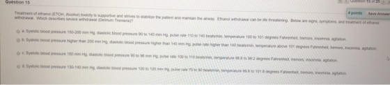 Question 15 15 of 25 ) Treatment of ethanol (ETOH, Alcohol toxicity is supportive and strives to withdrawal. Which describes
