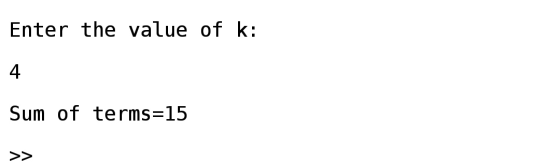 Enter the value of k: 4 Sum of terms=15 >>
