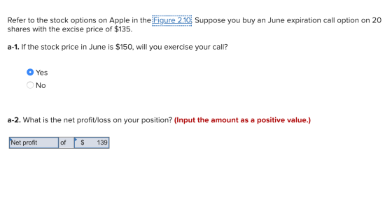 Refer to the stock options on Apple in the Figure 2.10: Suppose you buy an June expiration call option on 20 shares with the