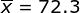 \overline{x}=72.3