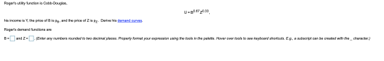 Rogers utility function is Cobb-Douglas, U = 80.67 20.33, his income is Y, the price of B is PB, and the price of Z is pz. D