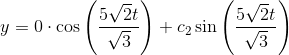 y=0\cdot \cos \left(\frac{5\sqrt{2}t}{\sqrt{3}}\right)+c_2\sin \left(\frac{5\sqrt{2}t}{\sqrt{3}}\right)