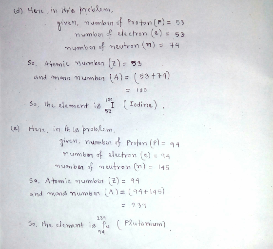 (d) Herre, in this problem, given number of Proton (P) = 53 number of electron (e) = 53 number of neutron (n) = 74 50, Atomic