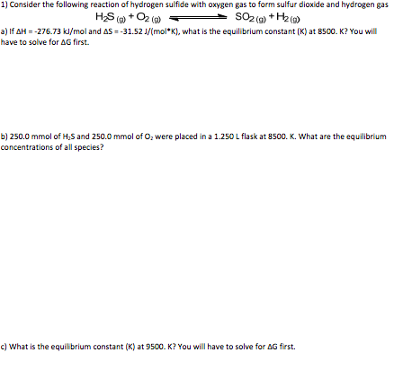 1) Consider the following reaction of hydrogen sulfide with oxygen gas to form sulfur dioxide and hydrogen gas HS + O2(g) SO2