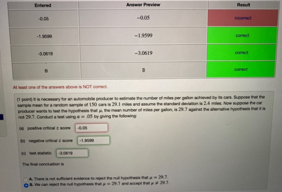 Entered Answer Preview Result -0.05 -0.05 incorrect -1.9599 -1.9599 correct -3.0619 -3.0619 correct B B correct At least one