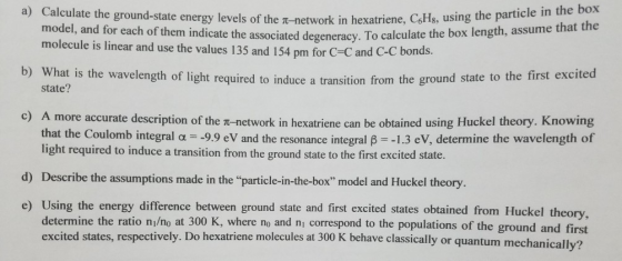 a) Calculate the ground-state energy levels of the π-network in hexatriene, model, and for each of them indicate the associat