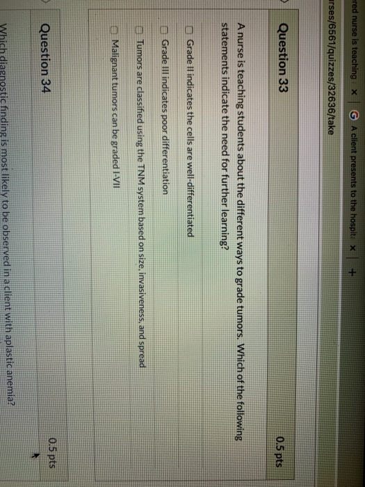 red nurse is teaching : | G, A client presents to the hospit × × 1 + rses/6561/quizzes/32636/take Question 33 0.5 pts A nurse