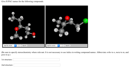 Give IUPAC names for the following compounds ball & stick ball & stick labels (Be sure to specify stereochemistry where relevant. It is not necessary to use italics in writing compound names. Abbreviate ortho to o, meta to m, and para to p lst structure 2nd structure:
