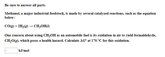 Be sure to answer all parts. Methanol, a major industrial feedstock, is made by several catalyzed reactions, such as the equa