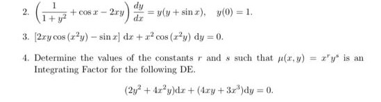 2 + COS- 2.ry dy d 1+y2 = y(y + sin x), 7(0) = 1. 3. [2cy cos(x+y) - sin x) dx + x2 cos (+²y) dy = 0. 4. Determine the values