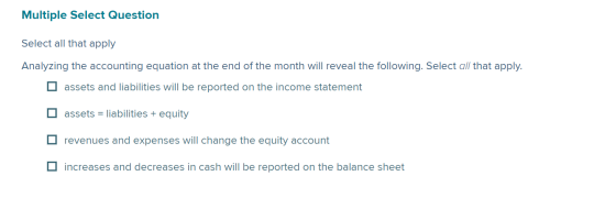Multiple Select Question Select all that apply Analyzing the accounting equation at the end of the month will reveal the foll