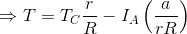 \Rightarrow T = T_C\frac{r}{R} - I_A\left ( \frac{a}{rR} \right )