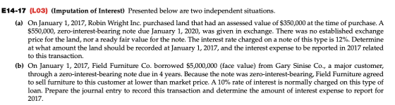 E14-17 (L03) (Imputation of Interest) Presented below are two independent situations. (a) On January 1, 2017, Robin Wright In