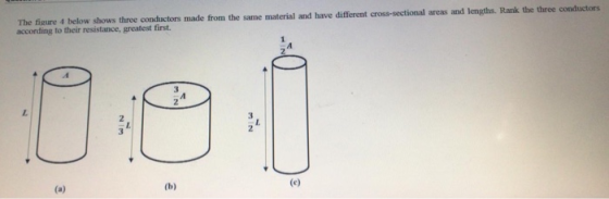 The figure 4 below shows three conductors made from the same material and have different cross-sectional areas and lengths. R