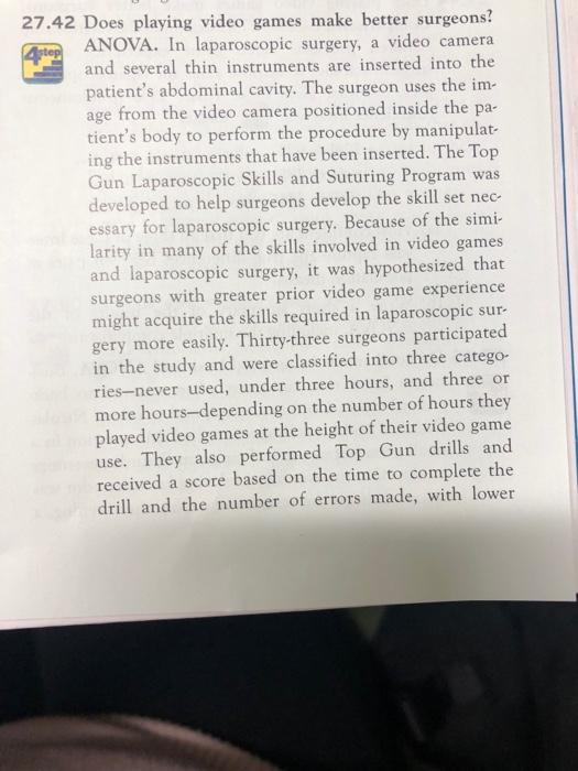 27.42 Does playing video games make better surgeons? ANOVA. In laparoscopic surgery, a video camera and several thin instrume