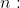 n: