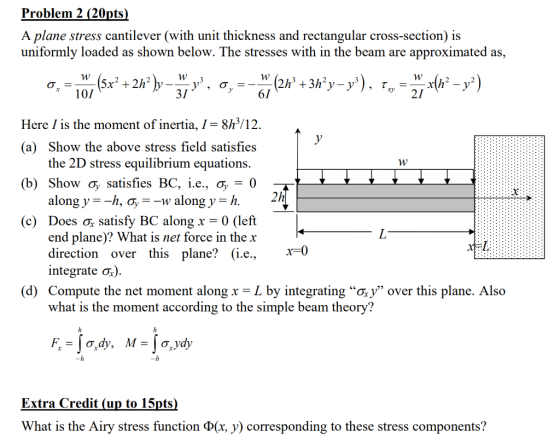 Problem 2 (20pts) A plane stress cantilever (with unit thickness and rectangular cross-section) is uniformly loaded as shown