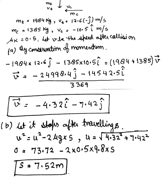 mt vt mc m+ - 1984 Kg, V+= 12061-j) mis me = 1385 kg, Ve = -10.5 î mis - MK = 0.5. het vibe the speed after collision (a) By