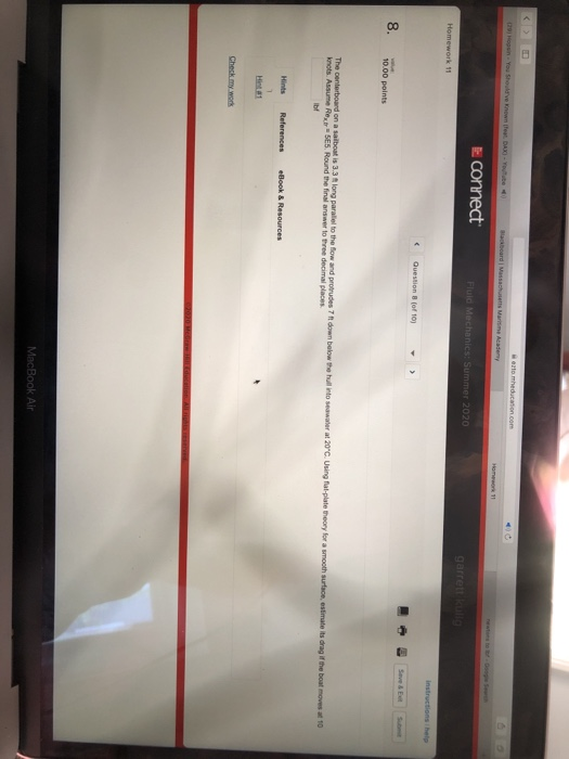at medication or Home 11 E connect Fluid Mechanics Summer 2020 garrette Homework 11 Instructions hele Question of 10 8. 10.00