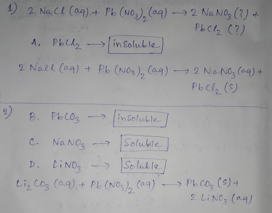 1 2. NaCl (aq) + Pb (NO3) (aq) - 2 NaNO₃ (?) + PbCl₂ (?) A. PbCdy insoluble) 2 Nall (aq) + P.6 (NO3), (aq) - 2 NaNO₂ (aq) + P