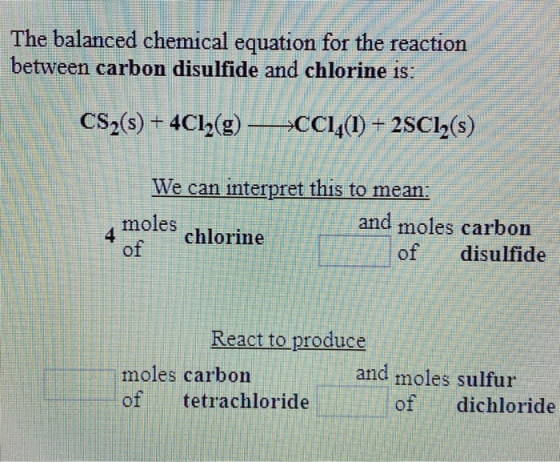 The balanced chemical equation for the reaction between carbon disulfide and chlorine is: CS2(s) + 4C12(e) —__CC1_(0) + 2SC12