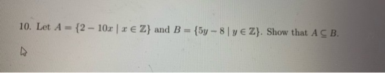 10. Let A = {2 - 10.x | x € Z} and B = {5y - 8 ye Z}. Show that A CB.